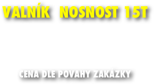 VALNÍK  nosnost 15T




cena Dle povahy zakázky
